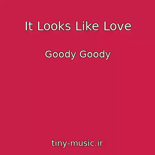 کاور آهنگ It Looks Like Love از Goody Goody