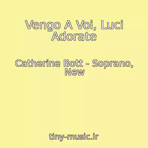 کاور آهنگ Vengo A Voi, Luci Adorate از Catherine Bott - Soprano, New