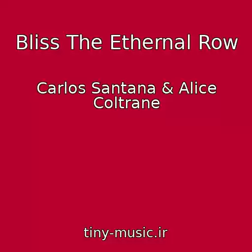 کاور آهنگ Bliss The Ethernal Row از Carlos Santana & Alice Coltrane