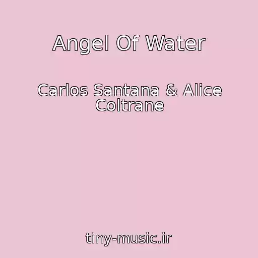 کاور آهنگ Angel Of Water از Carlos Santana & Alice Coltrane