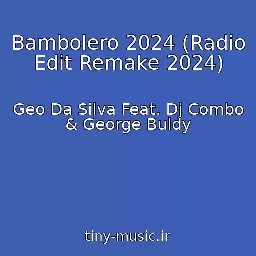 کاور آهنگ Bambolero 2024 (Radio Edit Remake 2024) از Geo Da Silva Feat. Dj Combo & George Buldy