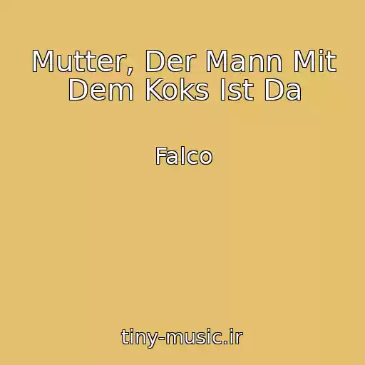 کاور آهنگ Mutter, Der Mann Mit Dem Koks Ist Da از Falco