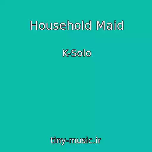 کاور آهنگ Household Maid از K-Solo