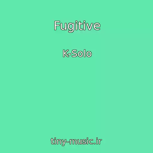 کاور آهنگ Fugitive از K-Solo