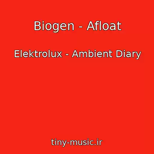 کاور آهنگ Biogen - Afloat از Elektrolux - Ambient Diary