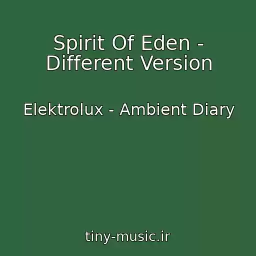 کاور آهنگ Spirit Of Eden - Different Version از Elektrolux - Ambient Diary