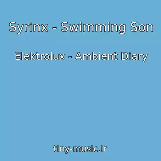 کاور آهنگ Syrinx - Swimming Son از Elektrolux - Ambient Diary