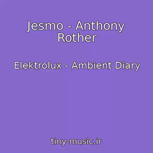 کاور آهنگ Jesmo - Anthony Rother از Elektrolux - Ambient Diary