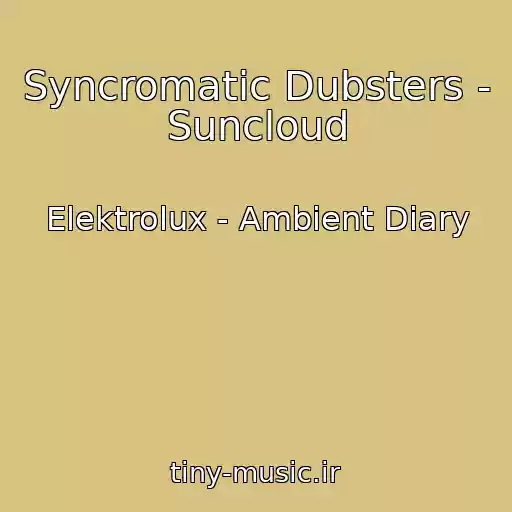 کاور آهنگ Syncromatic Dubsters - Suncloud از Elektrolux - Ambient Diary
