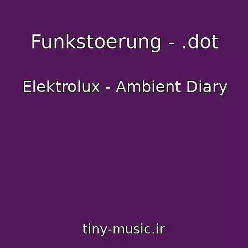 کاور آهنگ Funkstoerung - .dot از Elektrolux - Ambient Diary