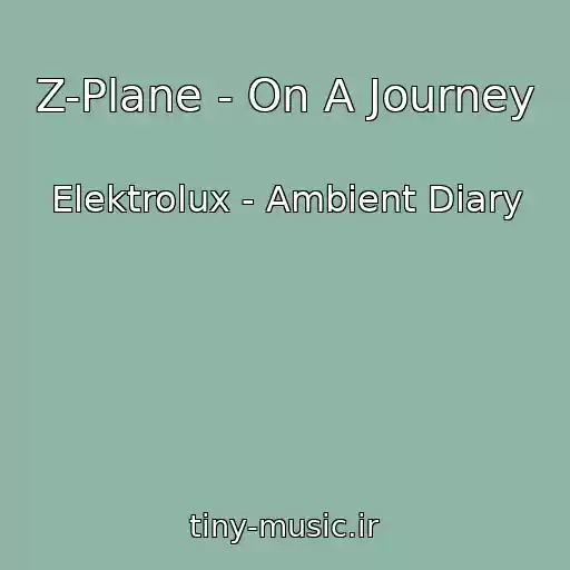 کاور آهنگ Z-Plane - On A Journey از Elektrolux - Ambient Diary