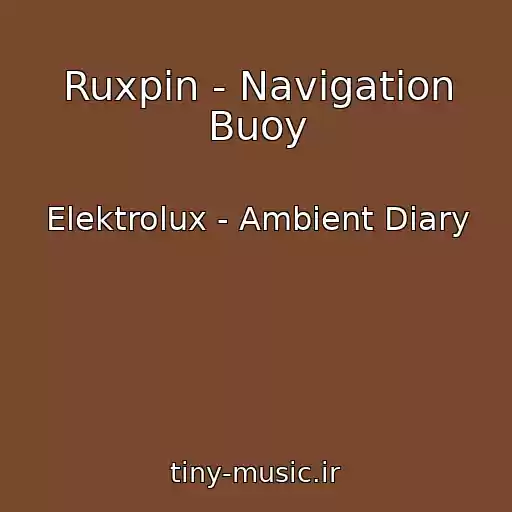 کاور آهنگ Ruxpin - Navigation Buoy از Elektrolux - Ambient Diary