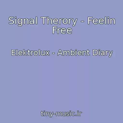 کاور آهنگ Signal Therory - Feelin Free از Elektrolux - Ambient Diary