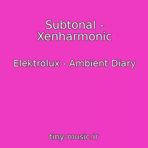 کاور آهنگ Subtonal - Xenharmonic از Elektrolux - Ambient Diary