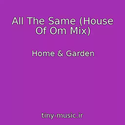 کاور آهنگ All The Same (House Of Om Mix) از Home & Garden