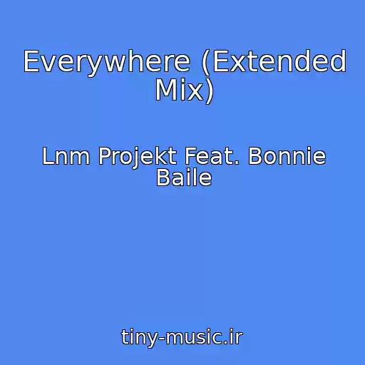 کاور آهنگ Everywhere (Extended Mix) از Lnm Projekt Feat. Bonnie Baile