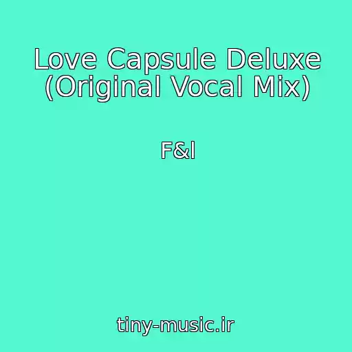 کاور آهنگ Love Capsule Deluxe (Original Vocal Mix) از F&l