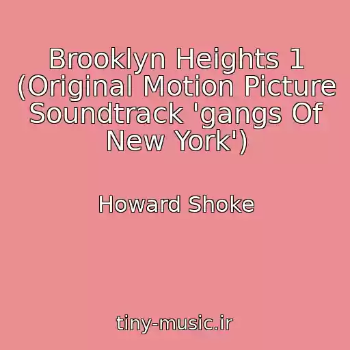 کاور آهنگ Brooklyn Heights 1 (Original Motion Picture Soundtrack 'gangs Of New York') از Howard Shoke