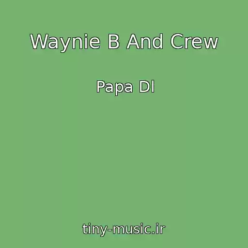 کاور آهنگ Waynie B And Crew از Papa Dl