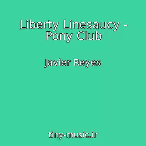 کاور آهنگ Liberty Linesaucy - Pony Club از Javier Reyes