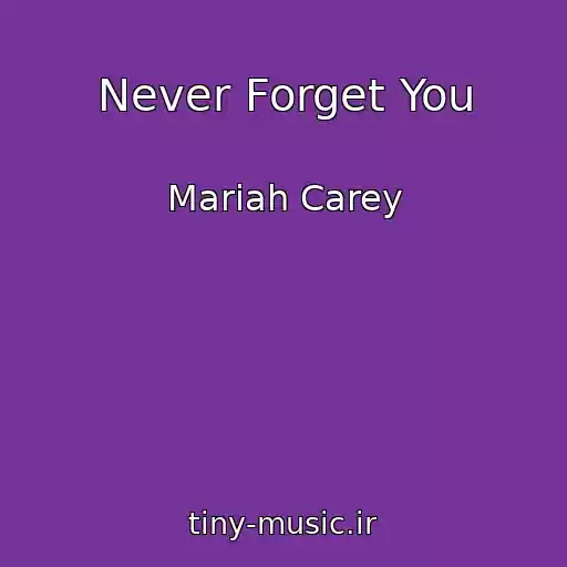 کاور آهنگ Never Forget You از Mariah Carey