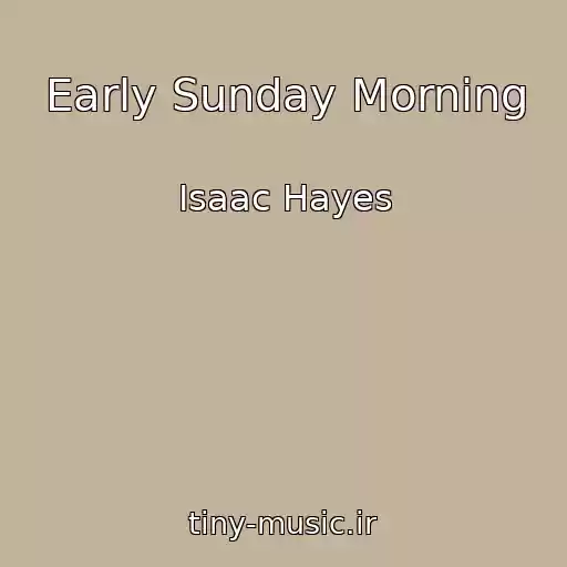 کاور آهنگ Early Sunday Morning از Isaac Hayes