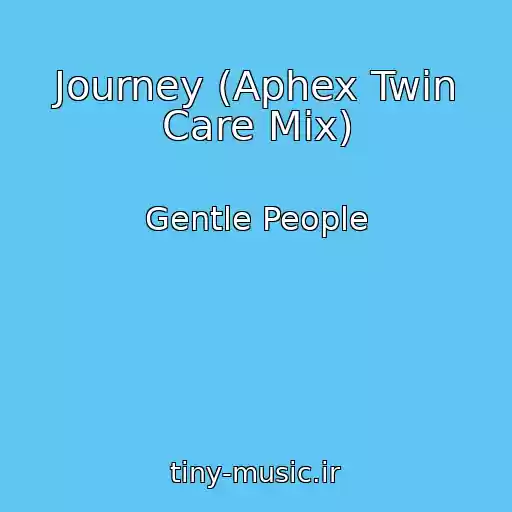 کاور آهنگ Journey (Aphex Twin Care Mix) از Gentle People