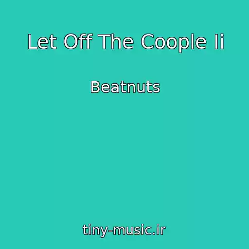 کاور آهنگ Let Off The Coople Ii از Beatnuts