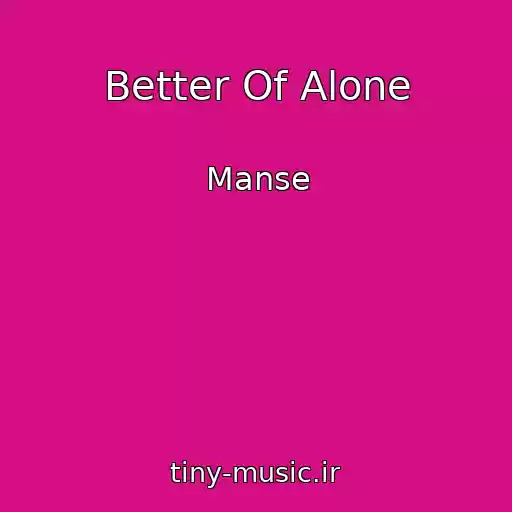 کاور آهنگ Better Of Alone از Manse