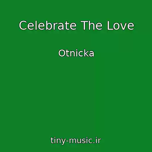 کاور آهنگ Celebrate The Love از Otnicka