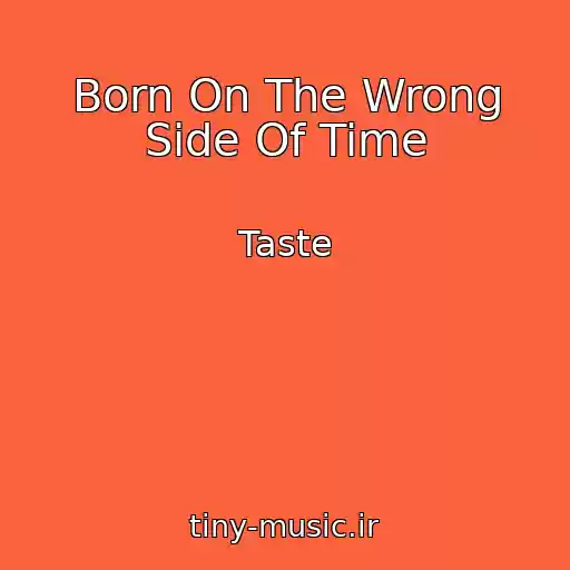 کاور آهنگ Born On The Wrong Side Of Time از Taste