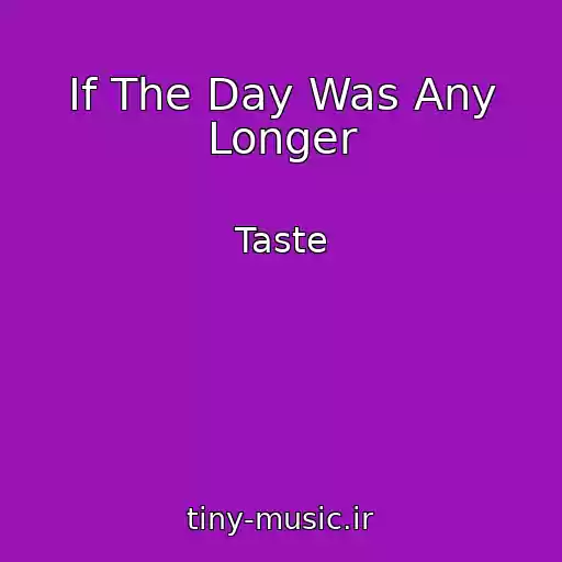 کاور آهنگ If The Day Was Any Longer از Taste