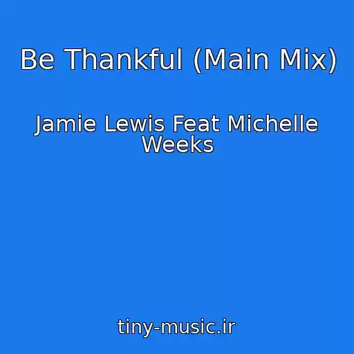 کاور آهنگ Be Thankful (Main Mix) از Jamie Lewis Feat Michelle Weeks