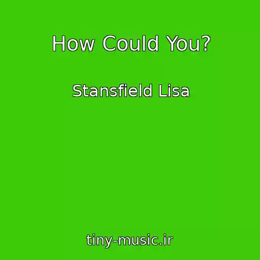 کاور آهنگ How Could You? از Stansfield Lisa