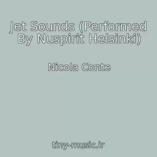 کاور آهنگ Jet Sounds (Performed By Nuspirit Helsinki) از Nicola Conte