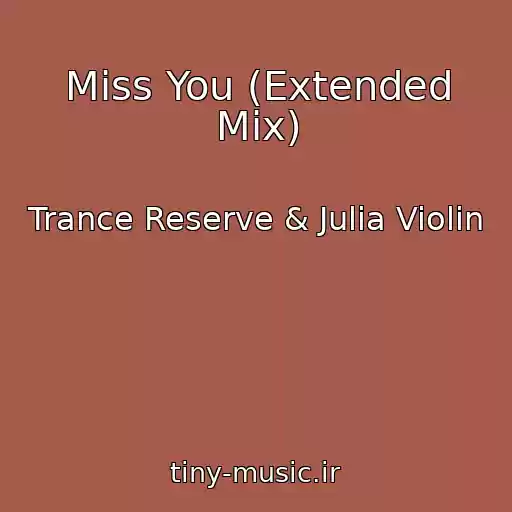 کاور آهنگ Miss You (Extended Mix) از Trance Reserve & Julia Violin