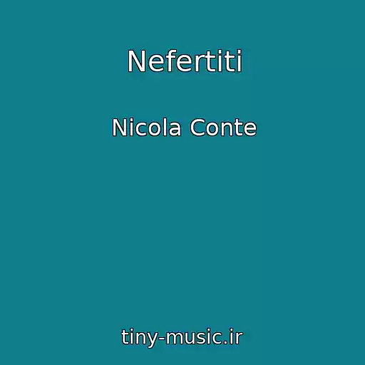 کاور آهنگ Nefertiti از Nicola Conte