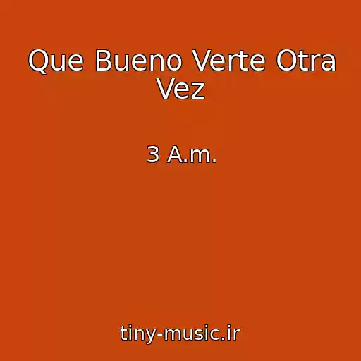 کاور آهنگ Que Bueno Verte Otra Vez از 3 A.m.