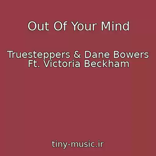 کاور آهنگ Out Of Your Mind از Truesteppers & Dane Bowers Ft. Victoria Beckham
