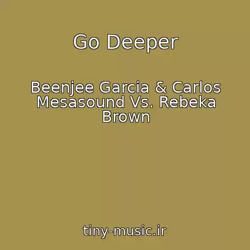 کاور آهنگ Go Deeper از Beenjee Garcia & Carlos Mesasound Vs. Rebeka Brown