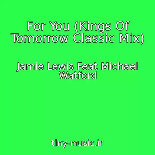 کاور آهنگ For You (Kings Of Tomorrow Classic Mix) از Jamie Lewis Feat Michael Watford