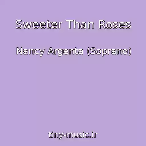 کاور آهنگ Sweeter Than Roses از Nancy Argenta (Soprano)