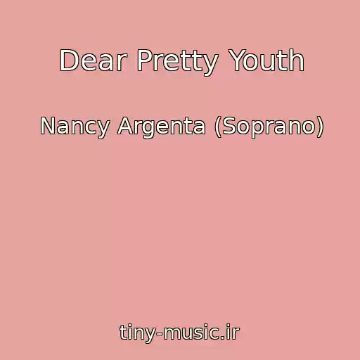 کاور آهنگ Dear Pretty Youth از Nancy Argenta (Soprano)