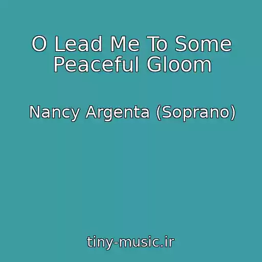 کاور آهنگ O Lead Me To Some Peaceful Gloom از Nancy Argenta (Soprano)