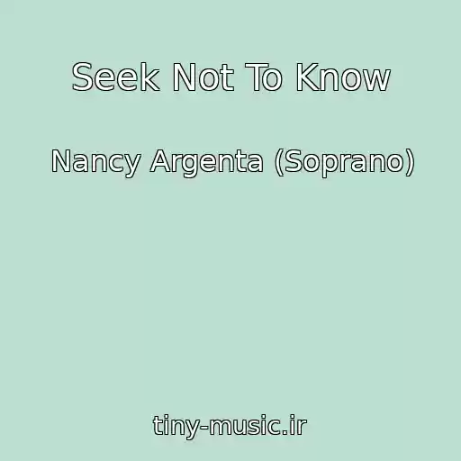 کاور آهنگ Seek Not To Know از Nancy Argenta (Soprano)