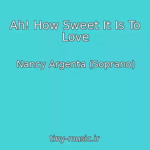 کاور آهنگ Ah! How Sweet It Is To Love از Nancy Argenta (Soprano)