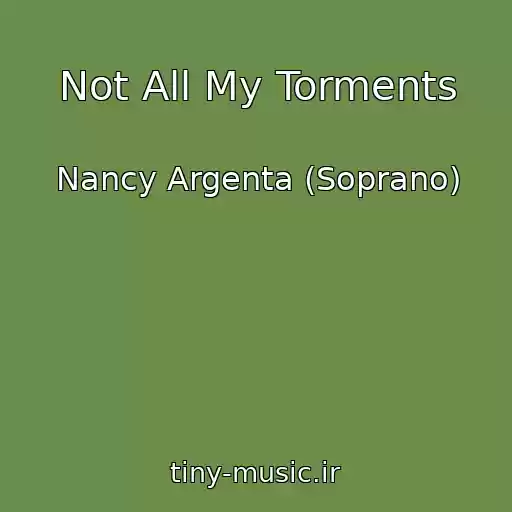 کاور آهنگ Not All My Torments از Nancy Argenta (Soprano)