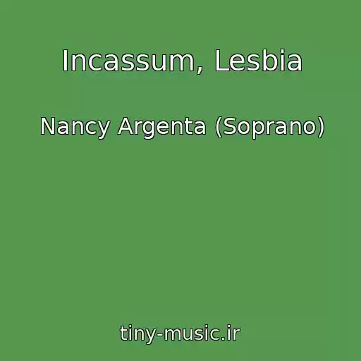 کاور آهنگ Incassum, Lesbia از Nancy Argenta (Soprano)