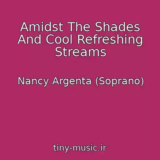 کاور آهنگ Amidst The Shades And Cool Refreshing Streams از Nancy Argenta (Soprano)