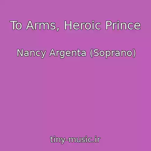 کاور آهنگ To Arms, Heroic Prince از Nancy Argenta (Soprano)